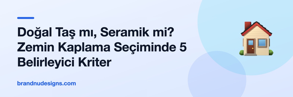 Doğal Taş mı, Seramik mi? Zemin Kaplama Seçiminde 5 Belirleyici Kriter